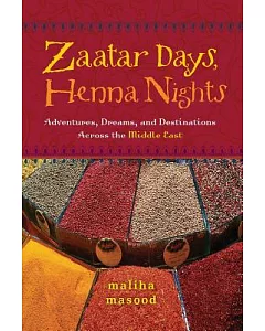 Zaatar Days, Henna Nights: Adventures, Dreams, And Destinations Across the Middle East