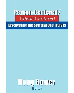 Person-Centered / Client-Centered: Discovering The Self That One Truly Is