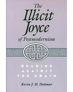 The Illicit Joyce of Postmodernism: Reading Against the Grain