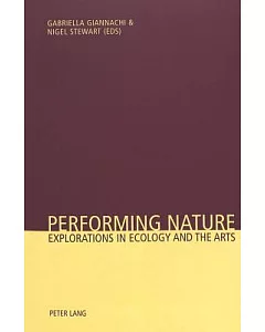 Performing Nature: Explorations in Ecology And the Arts