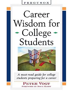 Career Wisdom for College Students: Insights You Won’t Get in Class, on the Internet, or from Your Parents