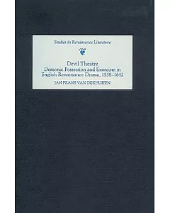 Devil Theatre: Demonic Possession and Exorcism in English Renaissance Drama, 1558-1642