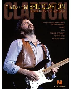 The Essential eric Clapton: Easy Guitar With Riffs And Solos