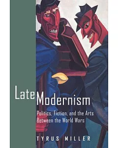 Late Modernism: Politics, Fiction, and the Arts Between the World Wars