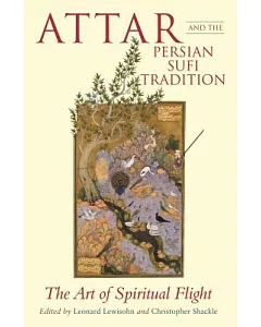 ’attar And the Persian Sufi Tradition: The Art of Spiritual Flight