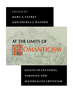 At the Limits of Romanticism: Essays in Cultural, Feminist, and Materialist Criticism