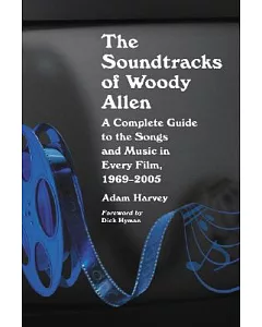 The Soundtracks of Woody Allen: A Complete Guide to the Songs and Music in Every Film, 1969-2005