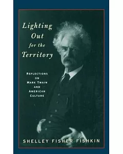 Lighting Out for the Territory: Reflections on Mark Twain and American Culture