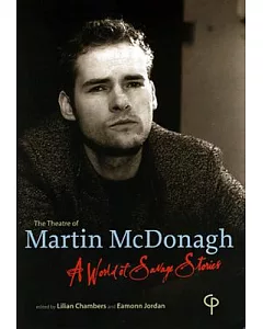 The Theatre of Martin Mcdonagh: A World of Savage Stories