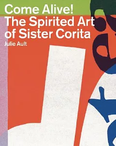 Come Alive!: The Spirited Art of Sister Corita