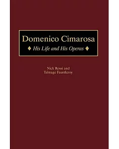 Domenico Cimarosa: His Life and His Operas