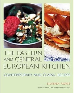 The Eastern and Central European Kitchen: Contemporary & Classic Recipes