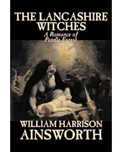 The Lancashire Witches: A Romance of Pendle Forest