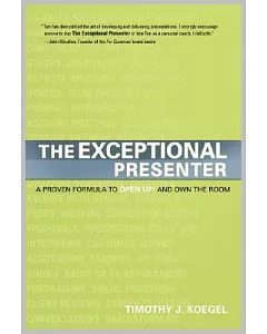 The Exceptional Presenter: A Proven Formula to Open Up and Own the Room