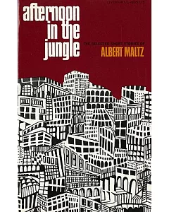 Afternoon in the Jungle: The Selected Short Stories of albert Maltz