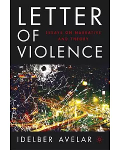 Letter Of Violence: Essays On Narrative And Theory