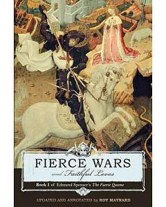 Fierce Wars and Faithful Loves: Spensers Faerie Queen Book 1