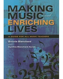 Making Music and Enriching Lives: A Guide for All Music Teachers