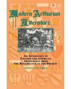 Modern Arthurian Literature: An Anthology of English and American Arthuriana from the Renaissance to the Present