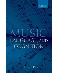 Music, Language, and Cognition: And Other Essays in the Aesthetics of Music