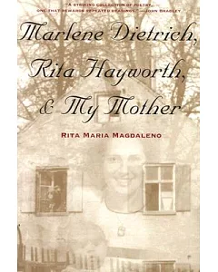 Marlene Dietrich, Rita Hayworth, & My Mother