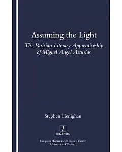 Assuming the Light: The Parisian Literary Apprenticeship of Miguel Angel Asturias