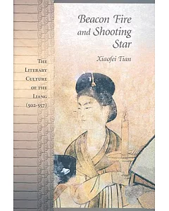 Beacon Fire and Shooting Star: The Literary Culture of the Liang (502-557)