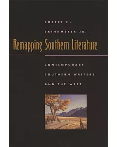 Remapping Southern Literature: Contemporary Southern Writers and the West