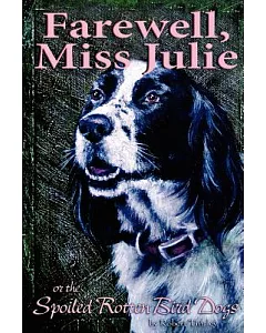 Farewell, Miss Julie: Or the Spoiled-rotten Bird Dogs