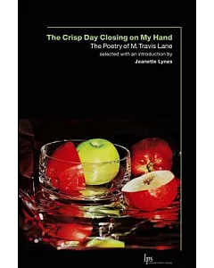 The Crisp Day Closing on My Hand: The Poetry of M. Travis Lane