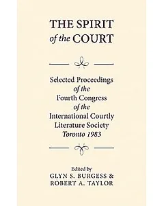 The Spirit of the Court: Selected Proceedings of the Fourth Congress of the International Courtly Literature Society
