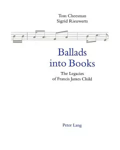 Ballads Into Books: The Legacies Of Francis James Child