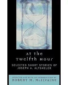 At the Twelfth Hour: Selected Short Stories of Joseph A. Altsheler