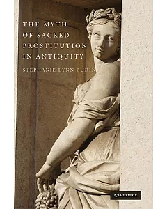 The Myth of Sacred Prostitution in Antiquity