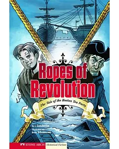 Ropes of Revolution: The Tale of the Boston Tea Party