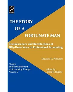 The Story of a Fortunate Man: Reminiscences and Recollections of Fifty-Three Years of Professional Accounting