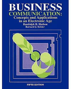 Business Communication: Concepts and Applications in an Electronic Age