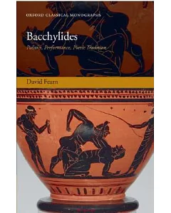 Bacchylides: Politics, Performance, Poetic Tradition