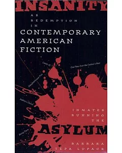 Insanity As Redemption in Contemporary American Fiction: Inmates Running the Asylum