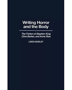 Writing Horror and the Body: The Fiction of Stephen King, Clive Barker, and Anne Rice