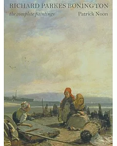 Richard Parkes Bonington: The Complete Paintings