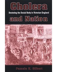 Cholera and Nation: Doctoring the Social Body in Victorian England