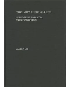 The Lady Footballers: Struggling to Play in Victorian Britain