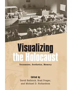 Visualizing the Holocaust: Documents, Aesthetics, Memory