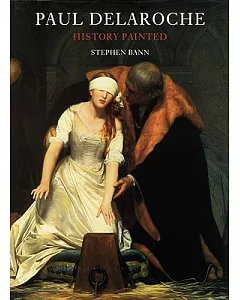 Paul Delaroche: History Painted