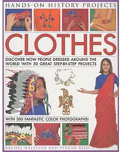 Hands-On History Projects: Clothes: Discover How People Dressed Around the World With 30 Great Step-by-Step Projects