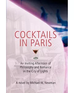 Cocktails in Paris: An Inviting Afternoon of Philosophy And Romance in the City of Lights