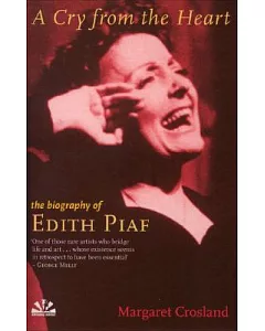 A Cry from the Heart: The Life of Edith Piaf