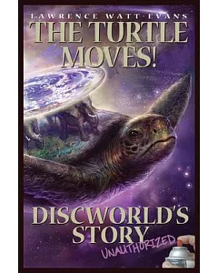 The Turtle Moves!: Discworld’s Story Unauthorized
