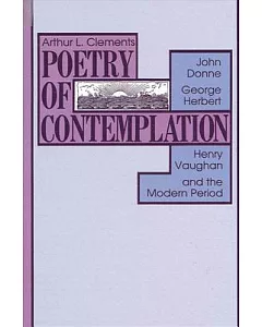 Poetry of Contemplation: John Donne, George Herbert, Henry Vaughn, and the Modern Period